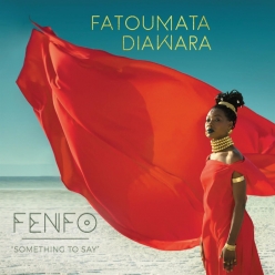 Fatoumata Diawara - Fatoumata Diawara - Fenfo (Something To Say)